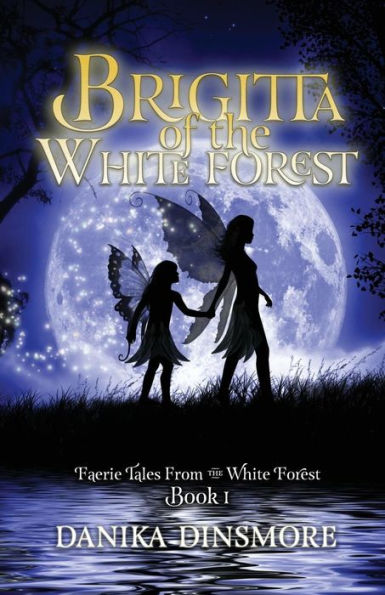 Brigitta Of The White Forest: Faerie Tales From The White Forest Book One