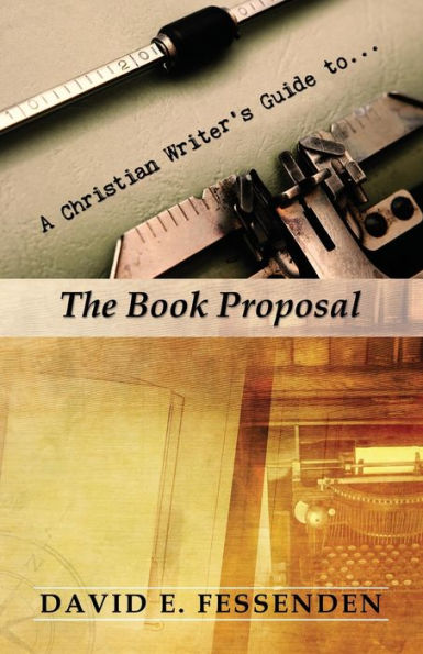 A Christian Writer's Guide To The Book Proposal