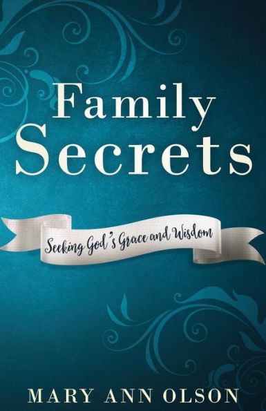 Family Secrets: Seeking God's Grace And Wisdom