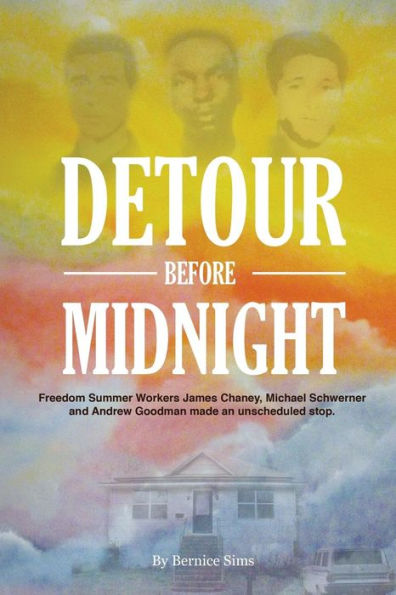 Detour Before Midnight: Freedom Summer Workers: James Chaney, Michael Schwerner, And Andrew Goodman Made An Unscheduled Stop