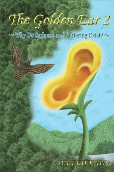 The Golden Ear 2: ~ Why Do Sadness And Suffering Exist? ~