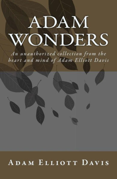 Adam Wonders: An Unauthorized Collection From The Heart And Mind Of Adam Elliott Davis