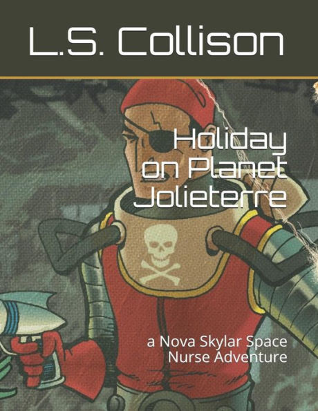 Holiday On Planet Jolieterre: A Nova Skylar Space Nurse Adventure (Nova Skylar, Space Nurse, Adventures)