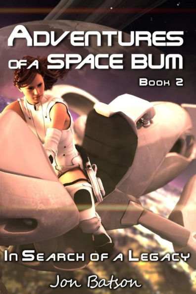 Adventures Of A Space Bum: Book 2: In Search Of A Legacy