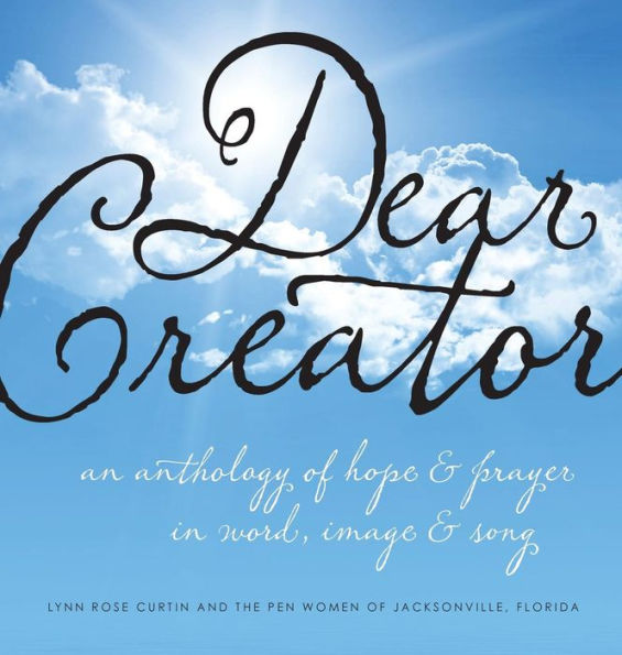 Dear Creator: An Anthology Of Hope & Prayer In Word, Image, And Song