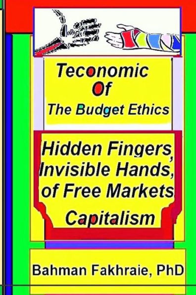 Teconomics Of Budget Ethics: Hidden Fingers And Invisible Hands Of Free Market Capitalism, Market Systems Organizations Of Capitalism