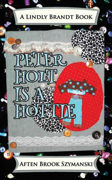 Peter Holt Is A Hottie (A Lindly Brandt Book)