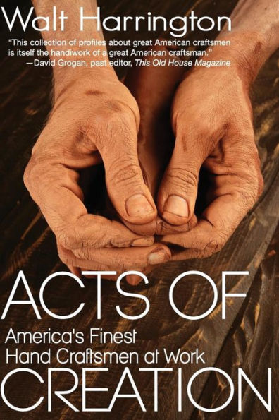Acts Of Creation: America'S Finest Hand Craftsmen At Work