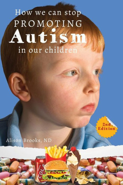 How We Can Stop Promoting Autism In Our Children: 2Nd Edition