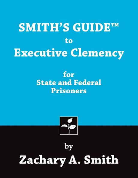 Smith'S Guide To Executive Clemency For State And Federal Prisoners
