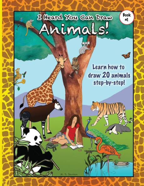 I Heard You Can Draw Animals!: A Step-By-Step Drawing Guide