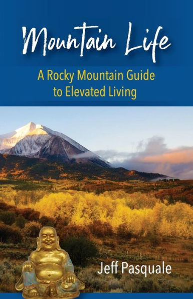 Mountain Life: A Rocky Mountain Guide To Elevated Living