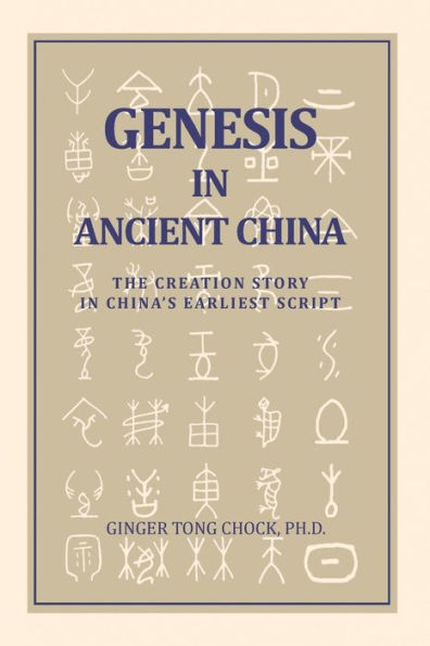 Genesis In Ancient China: The Creation Story In China'S Earliest Script