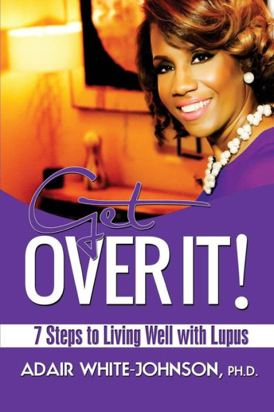 Get Over It! 7 Steps To Living Well With Lupus