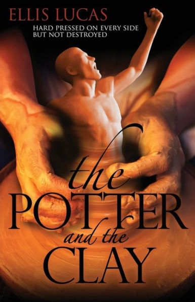 The Potter And The Clay: Hard Pressed On Every Side But Not Destroyed