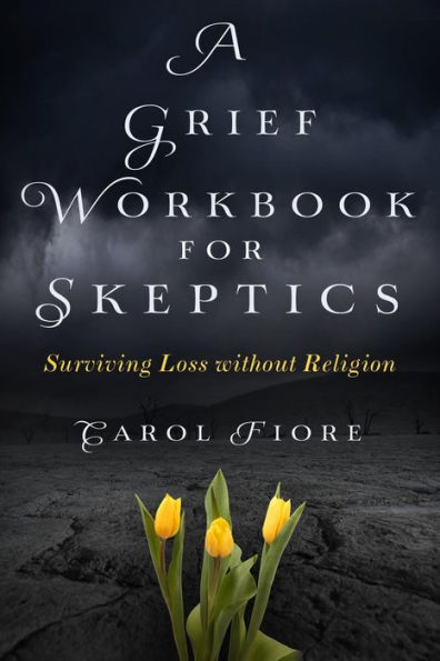 A Grief Workbook For Skeptics: Surviving Loss Without Religion