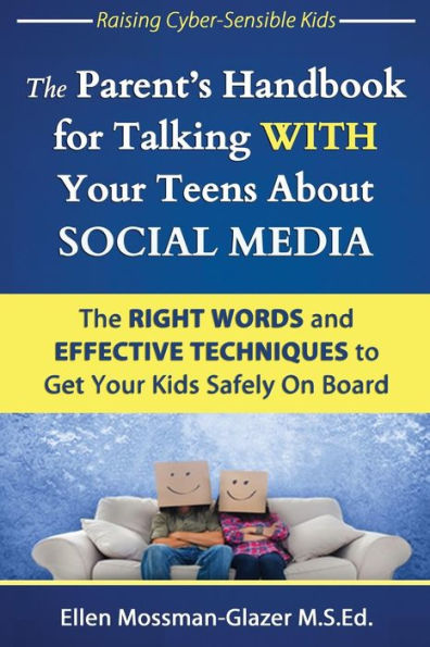 The Parent'S Handbook For Talking With Your Teens About Social Media: The Right Words And Effective Techniques To Get Your Kids Safely On Board (Raising Cyber-Sensible Kids)