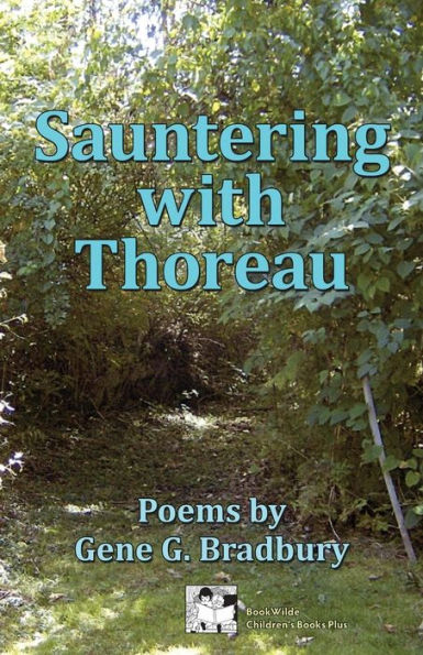 Sauntering With Thoreau: Poems By Gene G. Bradbury
