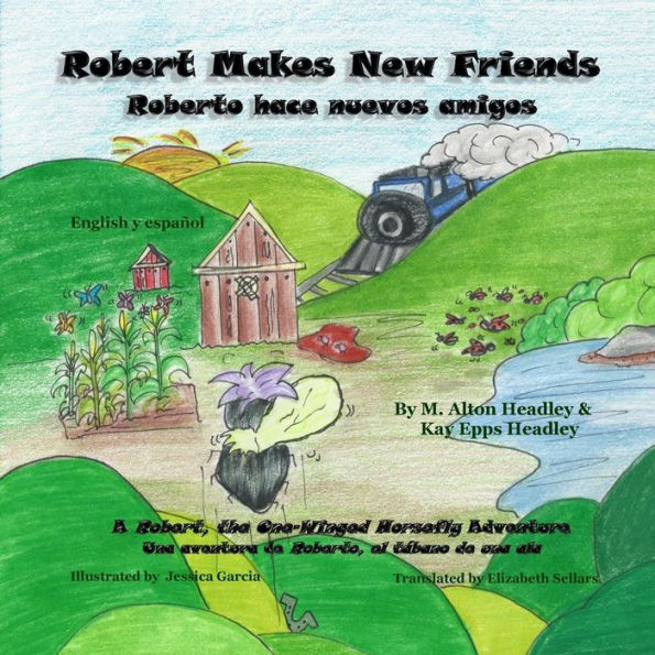 Robert Makes New Friends: Roberto Hace Nuevos Amigos (A Robert, The One-Winged Horsefly Adventure)