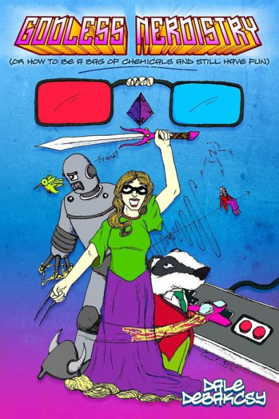 Godless Nerdistry: Or How To Be A Bag Of Chemicals And Still Have Fun.