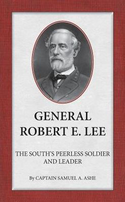 General Robert E. Lee The South'S Peerless Soldier And Leader