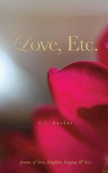 Love, Etc.: Poems Of Love, Laughter, Longing & Loss
