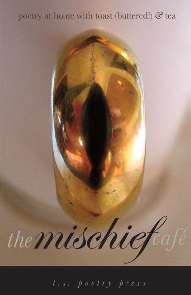 The Mischief Cafe: Poetry At Home With Toast (Buttered!) & Tea