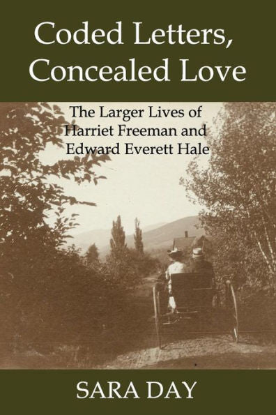 Coded Letters, Concealed Love: The Larger Lives Of Harriet Freeman And Edward Everett Hale