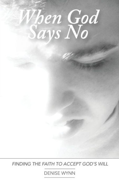 When God Says No: Finding The Faith To Accept God'S Will (When God Says No Book And Workbook)