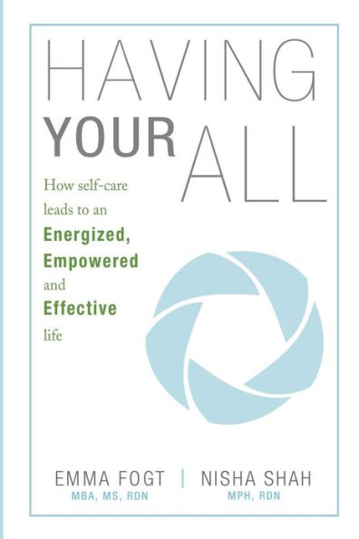 Having Your All: How Self-Care Leads To An Energized, Empowered And Effective Life