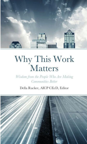 Why This Work Matters: Wisdom From The People Who Are Making Communities Better