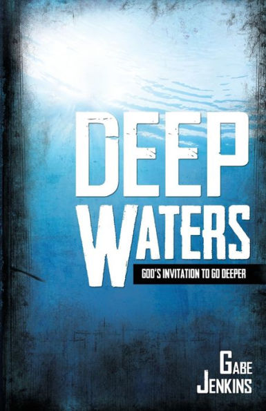 Deep Waters: God'S Invitation To Go Deeper