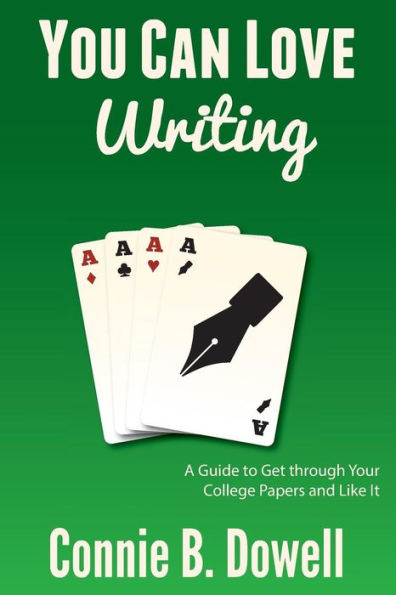 You Can Love Writing: A Guide To Get Through Your College Papers And Like It