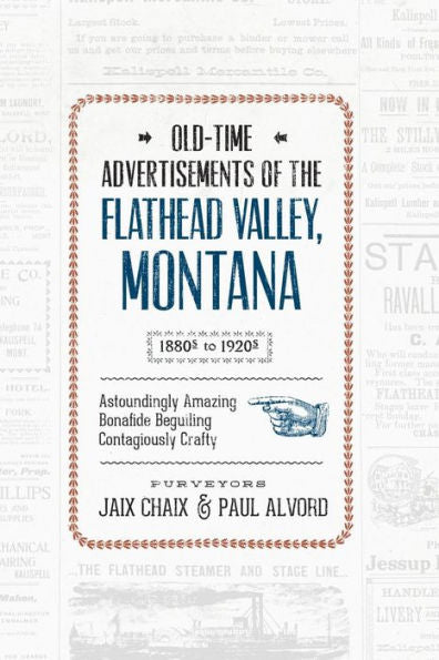 Old-Time Advertisements: Of The Flathead Valley, Montana 1880S-1920S
