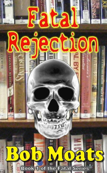 Fatal Rejection (The Fatal Series By Bob Moats)