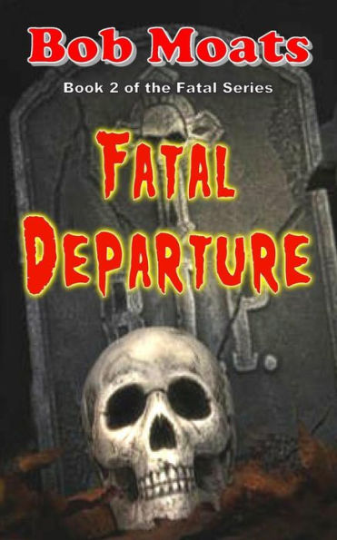 Fatal Departure (The Fatal Series By Bob Moats)