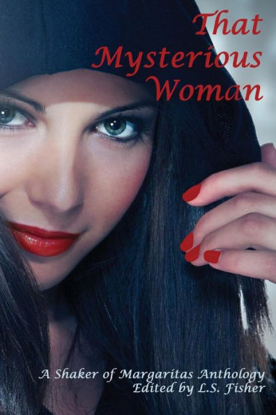That Mysterious Woman: A Shaker Of Margaritas Anthology