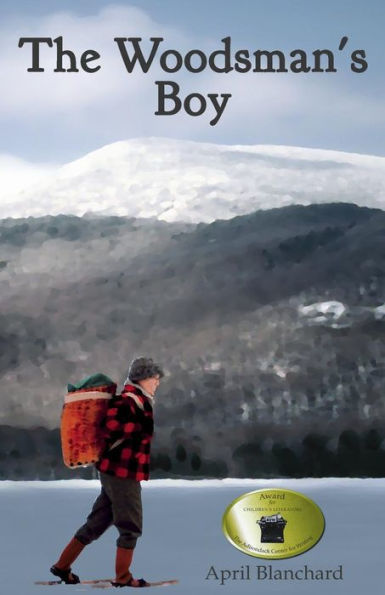 The Woodsman'S Boy: How A Ten-Year-Old Boy From London Became An Expert Adirondack Guide.
