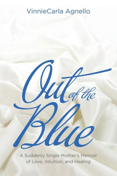 Out Of The Blue: A Suddenly Single Mother'S Memoir Of Love, Intuition, And Healing