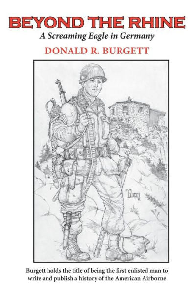 Beyond The Rhine: Beyond The Rhine Is The Fourth Volume In The Series 'Donald R. Burgett A Screaming Eagle'