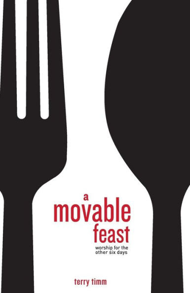 A Movable Feast: Worship For The Other Six Days