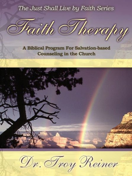 Faith Therapy: A Biblical Program For Salvation-Based Counseling In The Church