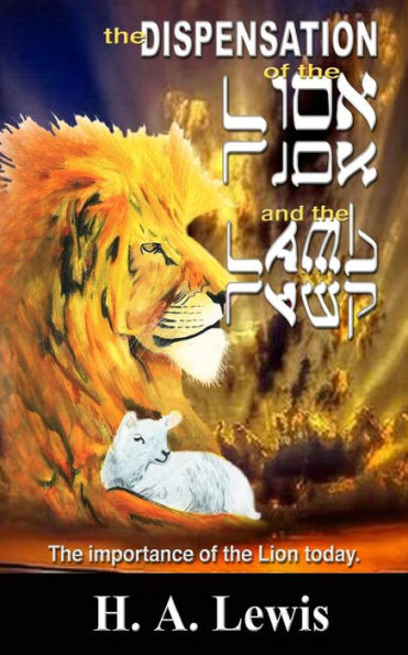 The Dispensation Of The Lion And The Lamb: The Role Of The Lion In This Prophetic Time