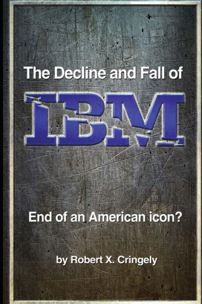 The Decline And Fall Of Ibm: End Of An American Icon?