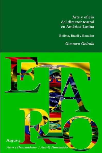 Arte Y Oficio Del Director Teatral En America Latina: Bolivia, Brasil Y Ecuador (Spanish Edition)
