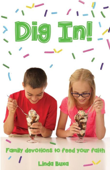 Dig In!: Family Devotions To Feed Your Faith