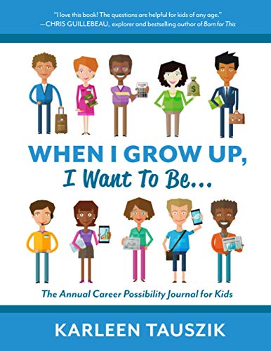 When I Grow Up, I Want To Be...: The Annual Career Possibility Journal For Kids