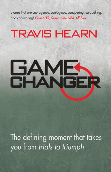 Game Changer: The Defining Moment That Takes You From Trials To Triumph