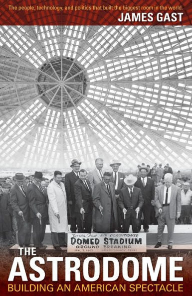 The Astrodome: Building An American Spectacle