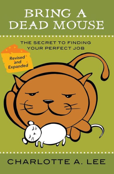 Bring A Dead Mouse, 2Nd Edition: The Secret To Finding Your Perfect Job